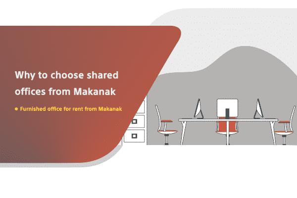 ?WHY TO CHOOSE SHARED OFFICES FROM MAKANAK